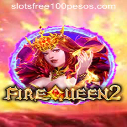 Explore the Thrills of FireQueen2: Slot Free 100 Pesos